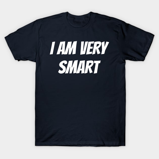 I Am Very Smart T-Shirt by GrayDaiser